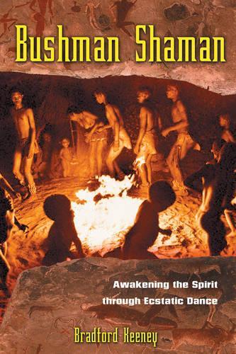 Паперова книга «Bushman Shaman: Awakening the Spirit Through Ecstatic Dance», автор Бредфорд П. Кіні - фото №1