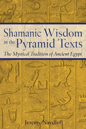 Бумажная книга «Shamanic Wisdom in the Pyramid Texts: The Mystical Tradition of Ancient Egypt», автор Джереми Нейдлер - фото №1