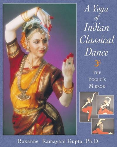 Бумажная книга «The Yoga of Indian Classical Dance: The Yogini's Mirror», автор Роксана Камаяни Гупта - фото №1