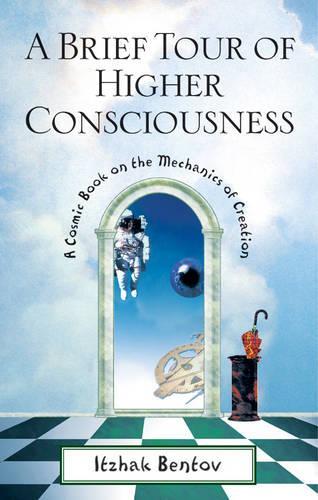 Бумажная книга «A Brief Tour of Higher Consciousness: A Cosmic Book on the Mechanics of Creation», автор Ицхак Бентов - фото №1