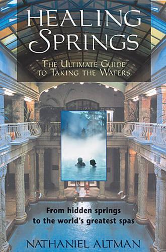 Бумажная книга «Healing Springs: The Ultimate Guide to Taking the Waters», автор Натаниэль Альтман - фото №1