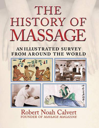 Паперова книга «The History of Massage: An Illustrated Survey from around the World», автор Роберт Ной Калверт - фото №1