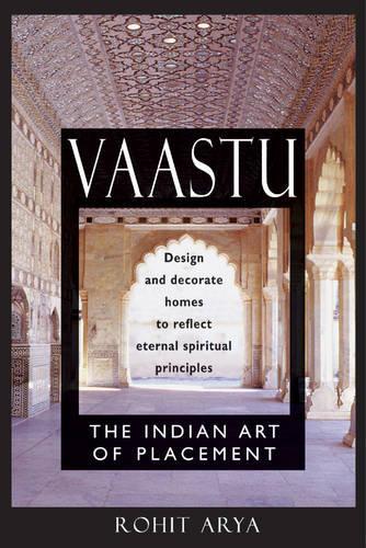 Бумажная книга «Vaastu: The Indian Art of Placement Design and Decorate Homes to Reflect Eternal Spiritual Principles», автор Рохит Арья - фото №1