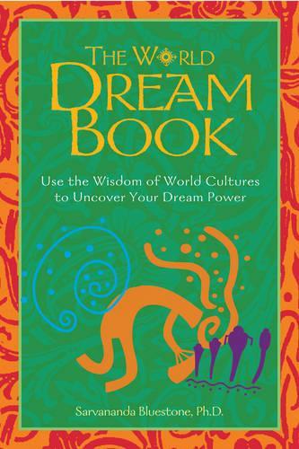 Паперова книга «The World Dream Book: Use the Wisdom of World Cultures to Uncover Your Dream Power», автор Сарвананда Блустоун - фото №1