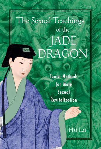 Бумажная книга «The Sexual Teachings of the Jade Dragon: Taoist Methods for Male Sexual Revitilization», автор Хси Лай - фото №1