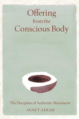 Бумажная книга «Offering from the Conscious Body: The Discipline of Authentic Movement», автор Джанет Адлер - фото №1