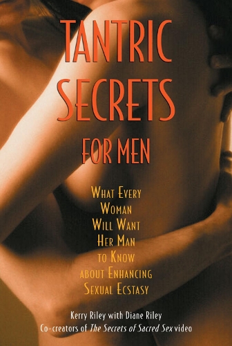 Бумажная книга «Tantric Secrets for Men: What Every Woman Will Want Her Man to Know about Enhancing Sexual Ecstasy», автор Керри Райли - фото №1