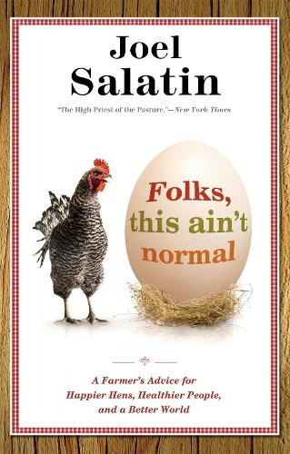 Паперова книга «Folks, This Ain't Normal: A Farmer's Advice for Happier Hens, Healthier People, and a Better World», автор Джоел Салатін - фото №1