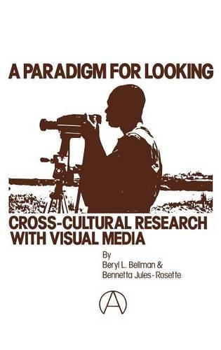 Бумажная книга «A Paradigm for Looking: Cross-Cultural Research with Visual Media», авторов Беннетта Жюль-Розетт, Берил Л. Беллман - фото №1