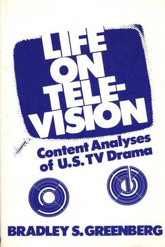 Бумажная книга «Life on Television: Content Analyses of U.S. TV Drama», автор Брэдли С. Гринберг - фото №1