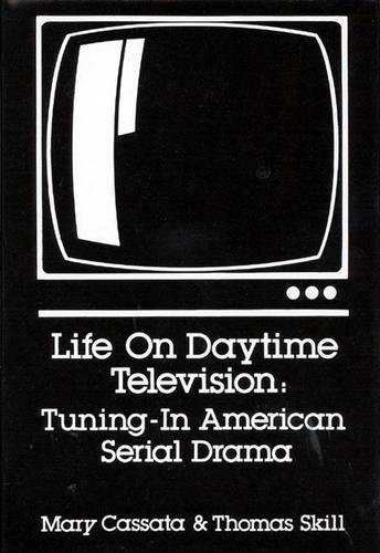 Паперова книга «Life on Daytime Television: Tuning in American Serial Drama», авторів Мері Кассата, Томас Скілл - фото №1