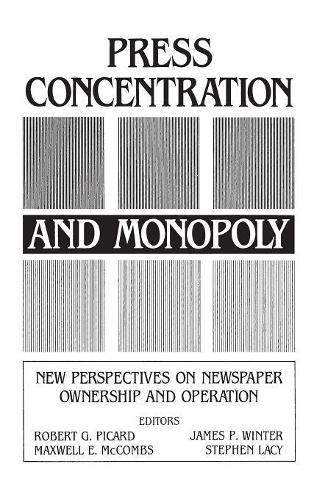 Бумажная книга «Press Concentration and Monopoly: New Perspectives on Newspaper Ownership and Operation», авторов Джеймс П. Винтер, Роберт Г. Пикард - фото №1