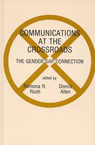 Паперова книга «Communications at the Crossroads: The Gender Gap Connection», авторів Донна Аллен, Рамона Р. Раш - фото №1