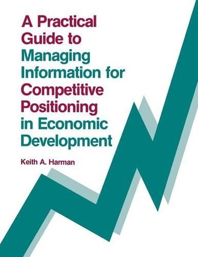 Бумажная книга «A Practical Guide to Managing Information for Competitive Positioning in Economic Development», автор Кит Харман - фото №1