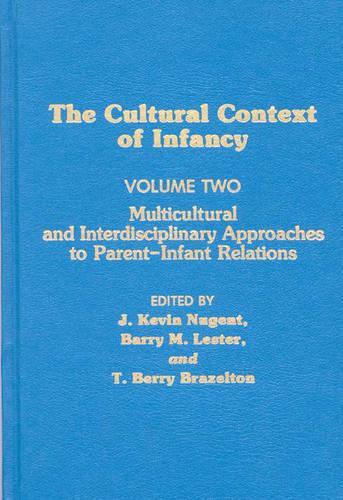 Бумажная книга «Cultural Context of Infancy: Volume 2: Multicultural and Interdisciplinary Approaches to Parent-Infant Relations», авторов Барри М. Лестер, Берри Брейзелтон, Дж. Кевин Ньюджент - фото №1