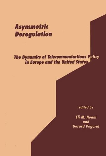 Бумажная книга «Asymmetric Deregulation: The Dynamics of Telecommunications Policy in Europe and the United States», авторов Эли М. Ноам, Жерар Погорель - фото №1