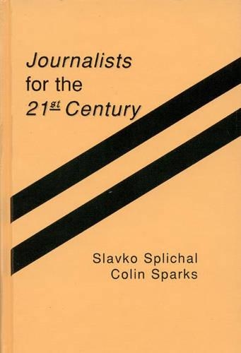 Бумажная книга «Journalists for the 21st Century: Tendencies of Professionalization Among First-Year Students in 22 Countries», авторов Колин Спаркс, Славко Сплихал - фото №1