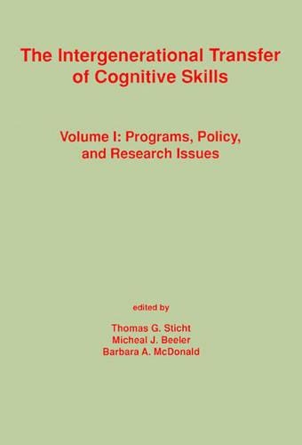 Бумажная книга «The Intergenerational Transfer of Cognitive Skills: Programs, Policy, and Research Issues, Volume 1», авторов Барбара А. Макдональд, Майкл Дж. Билер, Томас Г. Штихт - фото №1