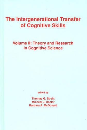 Бумажная книга «The Intergenerational Transfer of Cognitive Skills: Volume II: Theory and Research in Cognitive Science», авторов Барбара А. Макдональд, Майкл Дж. Билер, Томас Г. Штихт - фото №1