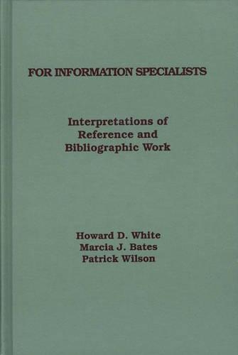 Бумажная книга «For Information Specialists: Interpretations of References and Bibliographic Work», авторов Говард Уайт, Марсия Бейтс, Патрик Уилсон - фото №1
