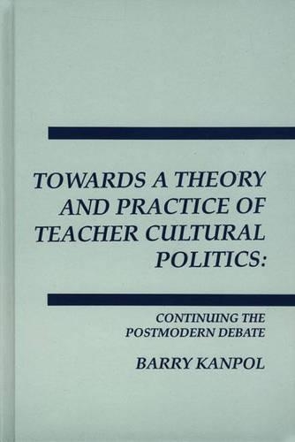 Бумажная книга «Towards a Theory and Practice of Teacher Cultural Politics: Continuing The Postmodern Debate», автор Барри Канпол - фото №1