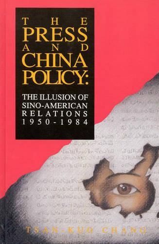 Бумажная книга «The Press and China Policy: The Illusion of Sino-American Relations, 1950-1984», автор Цан-Куо Чан - фото №1