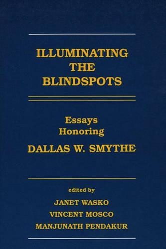 Бумажная книга «Illuminating the Blindspots: Essays Honoring Dallas W. Smythe», авторов Джанет Васко, Манджунатх Пендакур, Винсент Моско - фото №1