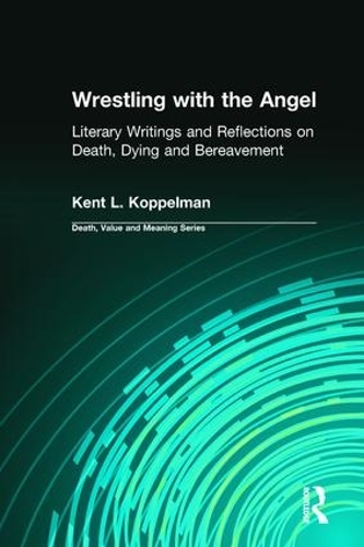 Бумажная книга «Wrestling with the Angel: Literary Writings and Reflections on Death, Dying and Bereavement», авторов Дейл Лунд, Кент Коппельман - фото №1