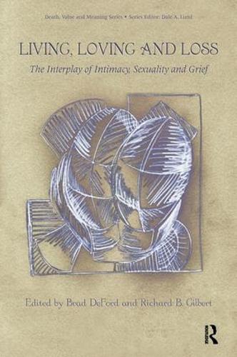 Бумажная книга «Living, Loving and Loss: The Interplay of Intimacy, Sexuality and Grief», авторов Брэд Дефорд, Ричард Гилберт - фото №1
