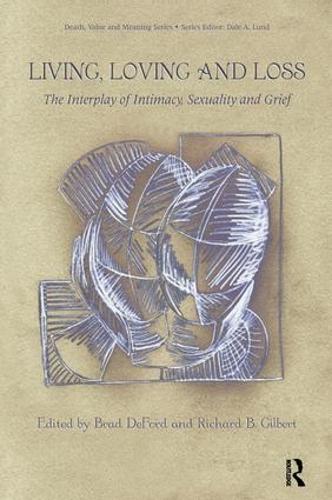 Бумажная книга «Living, Loving and Loss: The Interplay of Intimacy, Sexuality and Grief», авторов Брэд Дефорд, Ричард Гилберт - фото №1