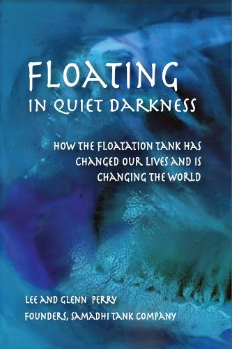 [object Object] «Floating in Quiet Darkness: How the Floatation Tank Has Changed Our Lives and Is Changing the World», авторов Гленн Перри, Ли Перри - фото №1
