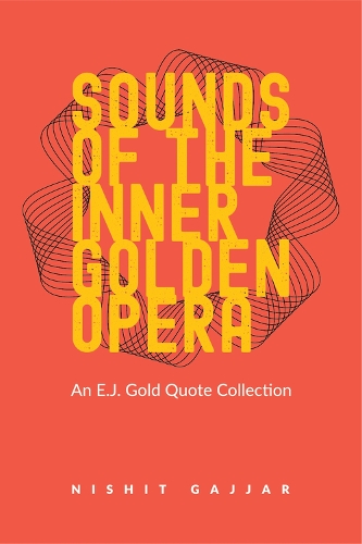 Бумажная книга «Sounds of the Inner Golden Opera: An E.J. Gold Quote Collection», авторов Э. Дж. Голд, Нишит Гаджар - фото №1