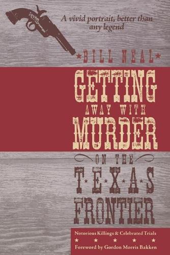 Бумажная книга «Getting Away with Murder on the Texas Frontier: Notorious Killings and Celebrated Trials», авторов Билл Нил, Гордон Моррис Баккен - фото №1