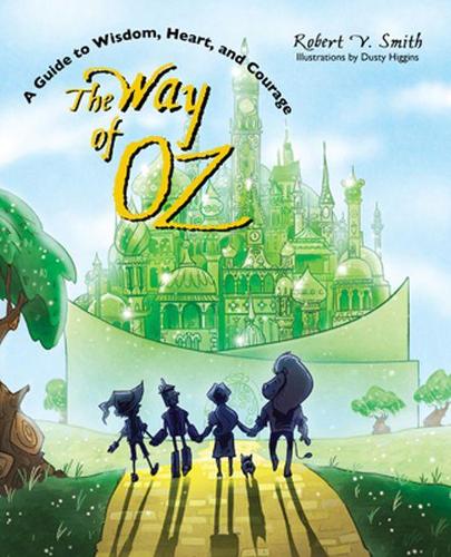 Бумажная книга «The Way of Oz: A Guide to Wisdom, Heart, and Courage», автор Роберт В. Смит - фото №1