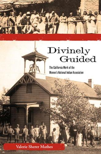 Бумажная книга «Divinely Guided: The California Work of the Women's National Indian Association», автор Валери Шерер Матес - фото №1