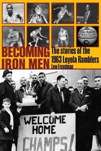 Бумажная книга «Becoming Iron Men: The Story of the 1963 Loyola Ramblers», автор Лью Фридман - фото №1