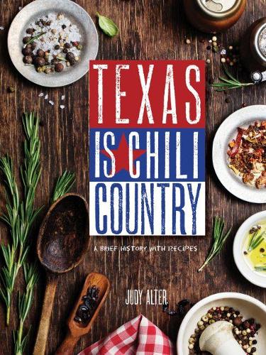 Паперова книга «Texas is Chili Country: A Brief History with Recipes», автор Джуді Альтер - фото №1