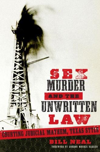Бумажная книга «Sex, Murder, and the Unwritten Law: Courting Judicial Mayhem, Texas Style», автор Билл Нил - фото №1