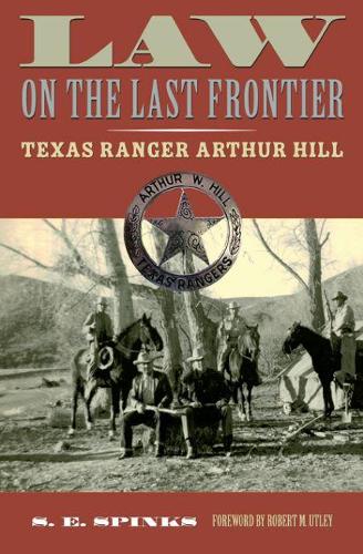 Бумажная книга «Law on the Last Frontier: Texas Ranger Arthur Hill», авторов Роберт М. Атли, С. Э. Спинкс - фото №1