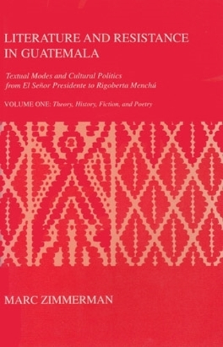 Бумажная книга «Literature and Resistance in Guatemala: Textual Modes and Cultural Politics from El Señor Presidente to Rigoberta Menchú», автор Марк Циммерман - фото №1