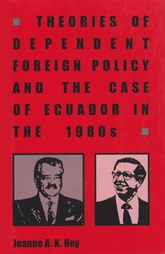 Бумажная книга «Theories of Dependent Foreign Policy and the Case of Ecuador in the 1980s», автор Жанна А. К. Хей - фото №1