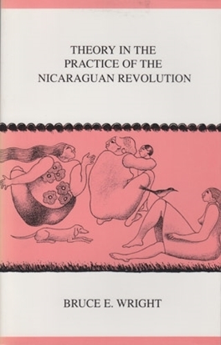 Бумажная книга «Theory in the Practice of the Nicaraguan Revolution», автор Брюс Э. Райт - фото №1
