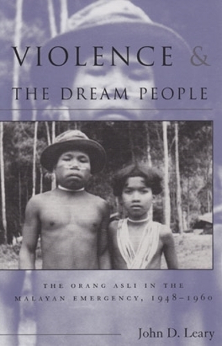 Бумажная книга «Violence and the Dream People: The Orang Asli in the Malayan Emergency, 1948-1960», автор Джон Д. Лири - фото №1