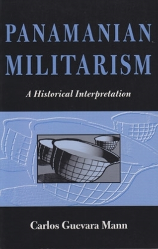 Бумажная книга «Panamanian Militarism: A Historical Interpretation», автор Карлос Гевара Манн - фото №1
