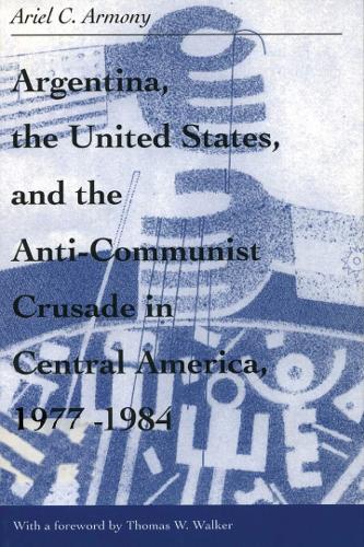 Бумажная книга «Argentina, the United States, and the Anti-Communist Crusade in Central America, 1977–1984», автор Ариэль Армони - фото №1