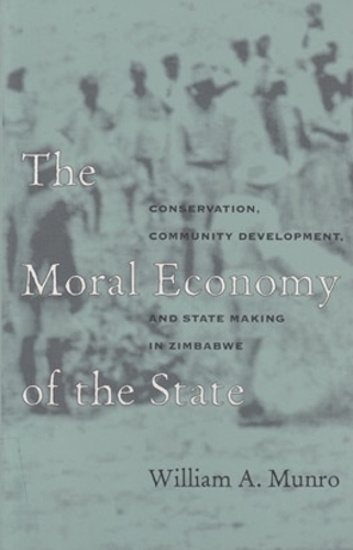 Бумажная книга «The Moral Economy of the State: Conservation, Community Development, and State-Making in Zimbabwe», автор Уильям А. Манро - фото №1