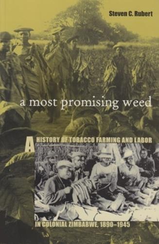 Паперова книга «A Most Promising Weed: A History of Tobacco Farming and Labor in Colonial Zimbabwe, 1890–1945», автор Стівен С. Руберт - фото №1