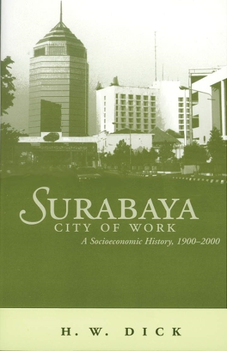 Бумажная книга «Surabaya, City of Work: A Socioeconomic History, 1900–2000», автор Говард Дик - фото №1