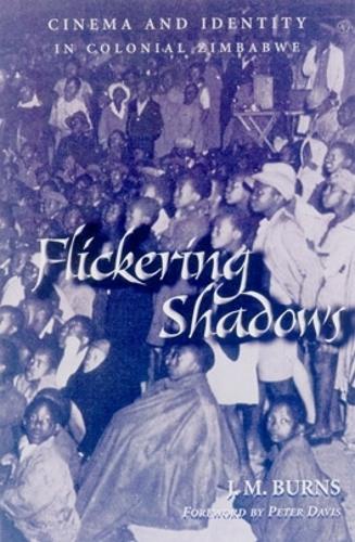 Бумажная книга «Flickering Shadows: Cinema and Identity in Colonial Zimbabwe», автор Дж. М. Бернс - фото №1