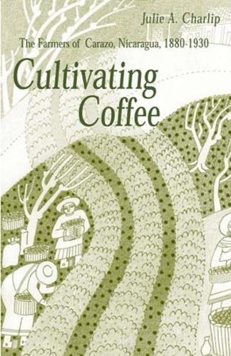 Бумажная книга «Cultivating Coffee: The Farmers of Carazo, Nicaragua, 1880–1930», автор Джули А. Чарлип - фото №1